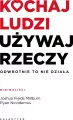 Kochaj ludzi, używaj rzeczy. Odwrotnie to nie działa - tantis.pl