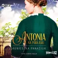 Antonia. Na Podlasiu. Tom 1 Audiobook - tantis.pl