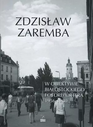 W obiektywie białostockiego fotoreportera 1956-1980 - tantis.pl