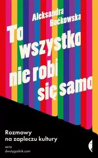 To wszystko nie robi się samo. Rozmowy na zapleczu kultury - tantis.pl