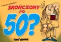Skończony po pięćdziesiątce? wyd. 2008 - tantis.pl