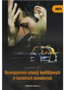 Rozwiązywanie sytuacji konfliktowych w kontaktach zawodowych. Audiobook - tantis.pl