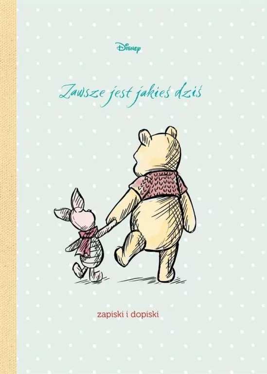 Zawsze jest jakieś dziś. Zapiski i dopiski. Disney - tantis.pl