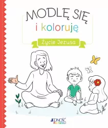 Modlę się i koloruję. Życie Jezusa.