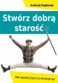 Stwórz dobrą starość. Nie wysyłaj życia na emerytu - tantis.pl