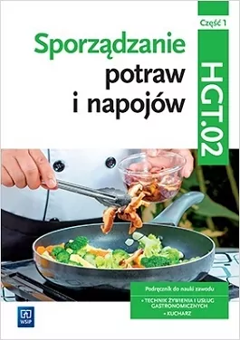 Sporządzanie potraw i napojów. Część 1. Kwalifikacja HGT.02. Podręcznik do nauki zawodu: technik żywienia i usług gastronomicznych, kucharz - tantis.pl