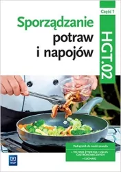 Sporządzanie potraw i napojów. Część 1. Kwalifikacja HGT.02. Podręcznik do nauki zawodu: technik żywienia i usług gastronomicznych, kucharz
