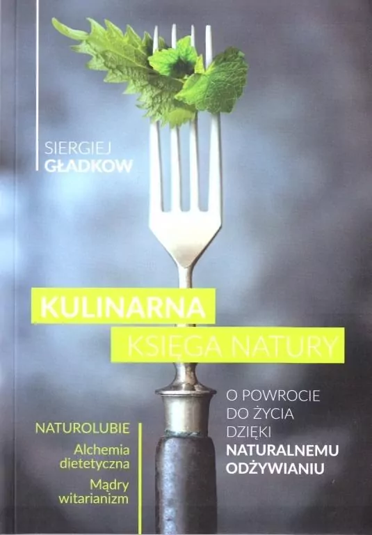 Kulinarna księga natury. O powrocie do życia dzięki naturalnemu odżywianiu. - tantis.pl