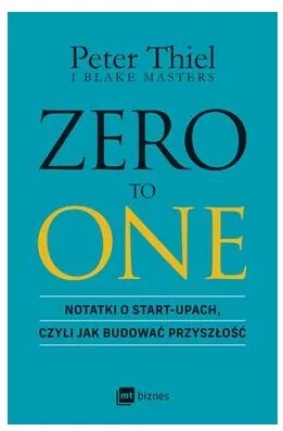 ZERO TO ONE. Notatki o start-upach, czyli jak budować przyszłość - tantis.pl