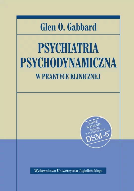 Psychiatria psychodynamiczna w praktyce klinicznej Nowe wydanie zgodne z klasyfikacją DSM-5 - tantis.pl