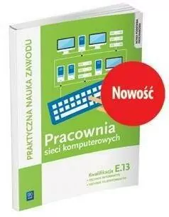 Pracownia sieci komputerowych. Kwalifikacja E.13. Technik informatyk Technik teleinformatyk. Technikum i szkoły zawodowe - tantis.pl