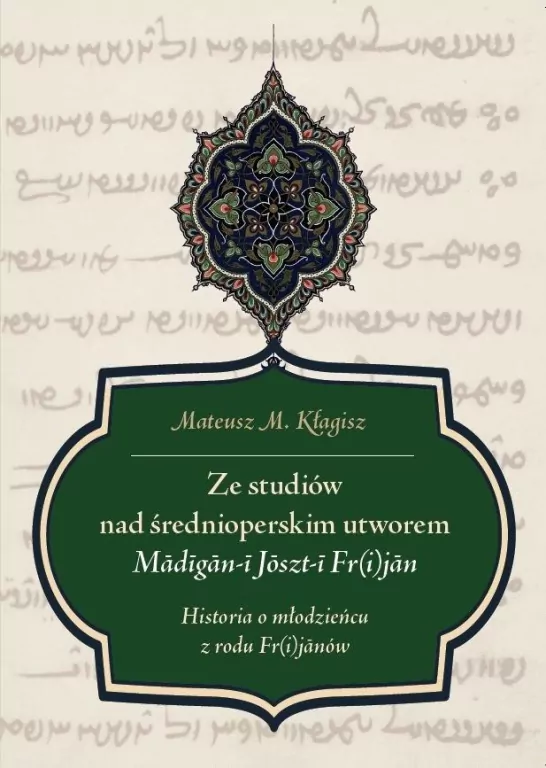 Ze studiów nad średnioperskim utworem Mādīgān-ī Jōszt-ī Fr(i)jān. Historia o młodzieńcu z rodu Fr(i)jānów - tantis.pl