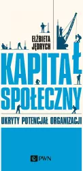 Kapitał społeczny. Ukryty potencjał organizacji
