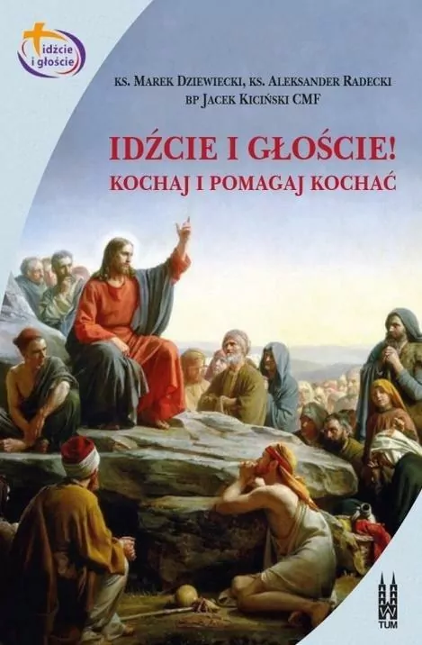 Idźcie i głoście! Kochaj i pomagaj kochać - tantis.pl
