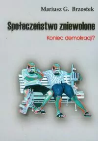 Społeczeństwo zniewolone. Koniec demokracji? - tantis.pl