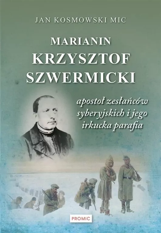 Marianin Krzysztof Szwermicki apostoł zesłańców syberyjskich - tantis.pl