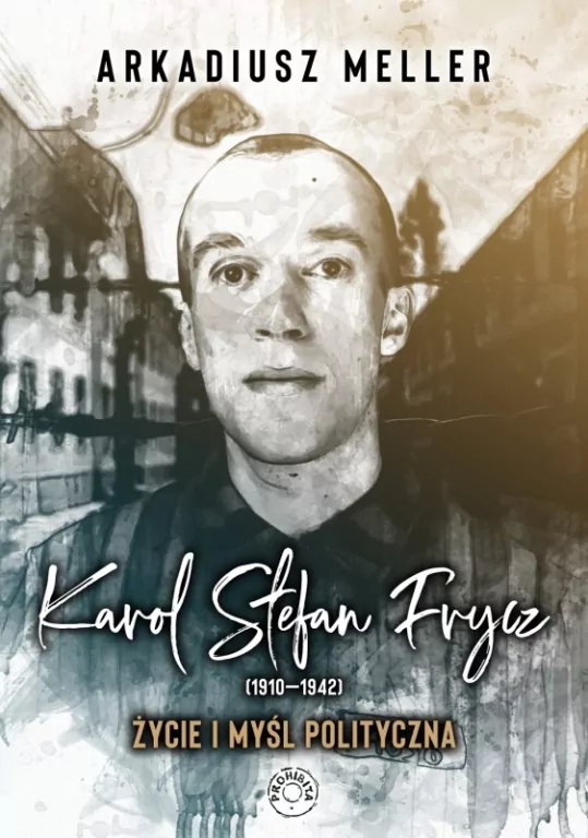 Karol Stefan Frycz 1910-1942 Życie i myśl polityczna - tantis.pl