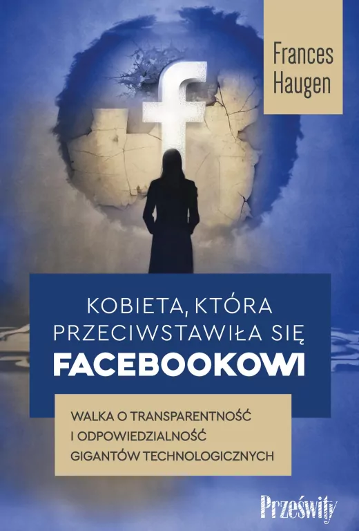 Kobieta, która przeciwstawiła się Facebookowi. Walka o transparentność i odpowiedzialność gigantów technologicznych - tantis.pl