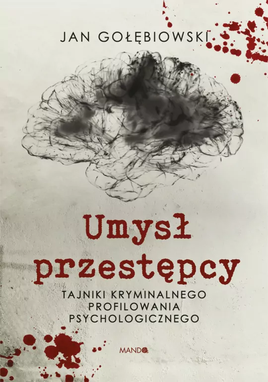 Umysł przestępcy. Tajniki kryminalnego profilowania psychologicznego - tantis.pl