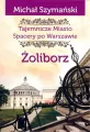 Żoliborz. Tajemnicze miasto. Spacery po Warszawie. Tom 6 - tantis.pl