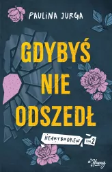 Gdybyś nie odszedł. Heartbroken. Tom 2