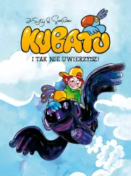 I tak nie uwierzysz. Kubatu. Tom 1