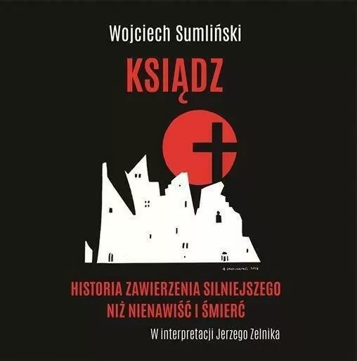 Ksiądz. Historia zawierzenia silniejszego niż nienawiść i śmierć. CD. Audiobook - tantis.pl