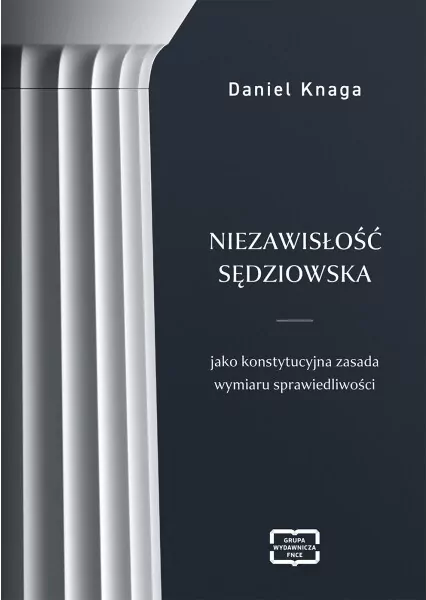Niezawisłość sędziowska jako konstytucyjna zasada wymiaru sprawiedliwości - tantis.pl