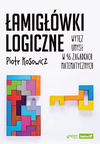 Łamigłówki logiczne. Wytęż umysł w 96 zagadkach matematycznych - tantis.pl