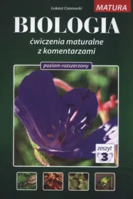 Biologia - Biologia. Ćwiczenia maturalne z komentarzem. Poziom rozszerzony. Zeszyt 3