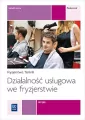 Działalność usługowa we fryzjerstwie. Podręcznik do nauki zawodu - tantis.pl