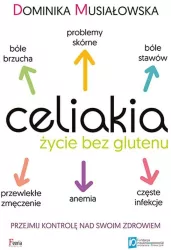 Celiakia. Życie bez glutenu. Przejmij kontrolę nad swoim zdrowiem