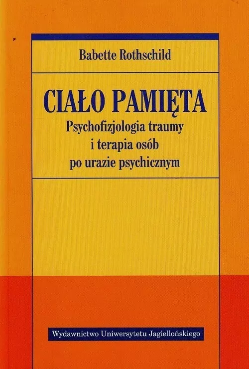 Ciało pamięta. Psychofizjologia traumy i terapia osób po urazie psychicznym - tantis.pl