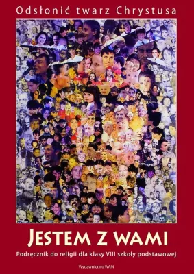 Jestem z Wami. Odsłonić twarz Chrystusa. Podręcznik do religii dla klasy 8 szkoły podstawowej