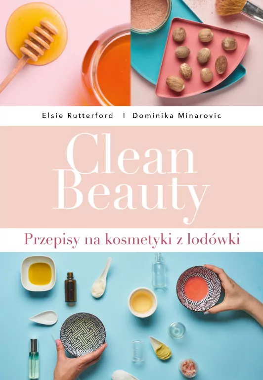Clean Beauty. Przepisy na kosmetyki z lodówki - tantis.pl