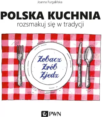 Polska kuchnia. Rozsmakuj się w tradycji