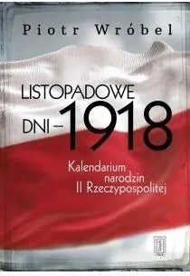 Listopadowe dni - 1918. Kalendarium narodzin... - tantis.pl