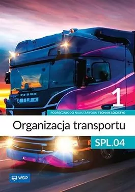 Organizacja transportu. Kwalifikacja SPL.04. Podręcznik do zawodu technik logistyk. Część 1 - tantis.pl