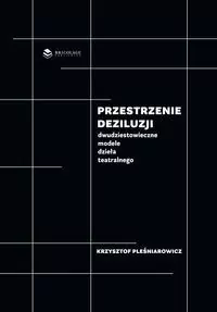 Przestrzenie deziluzji. Dwudziestowieczne modele dzieła teatralnego - tantis.pl