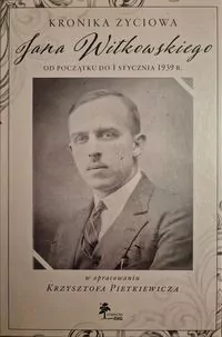 Kronika życiowa Jana Witkowskiego od początku do 1 stycznia 1939 r. - tantis.pl