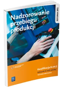 Nadzorowanie przebiegu produkcji. Kwalifikacja M.44.2. Szkoła ponadgimnazjalna - tantis.pl