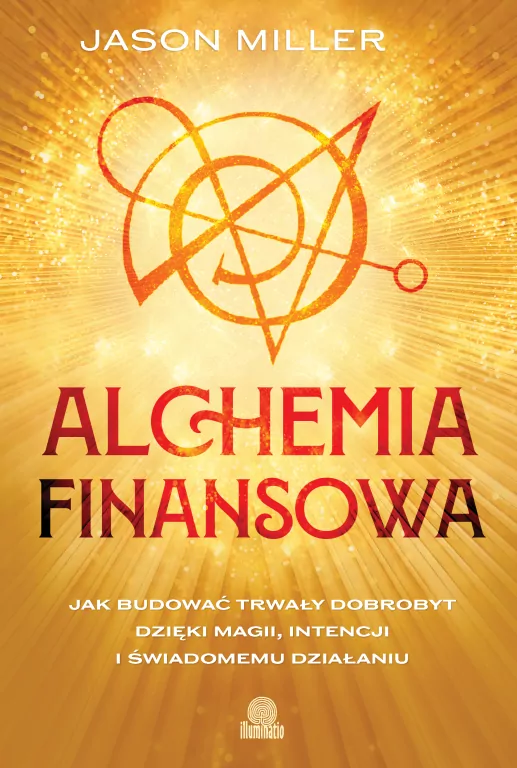 Alchemia finansowa. Jak budować trwały dobrobyt dzięki magii, intencji i świadomemu działaniu - tantis.pl