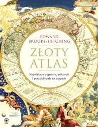 Złoty atlas. Największe wyprawy, odkrycia i poszukiwania na mapach