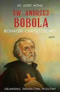 Św. Andrzej Bobola. Bohater Chrystusowy. Objawienia, świadectwa, modlitwy - tantis.pl