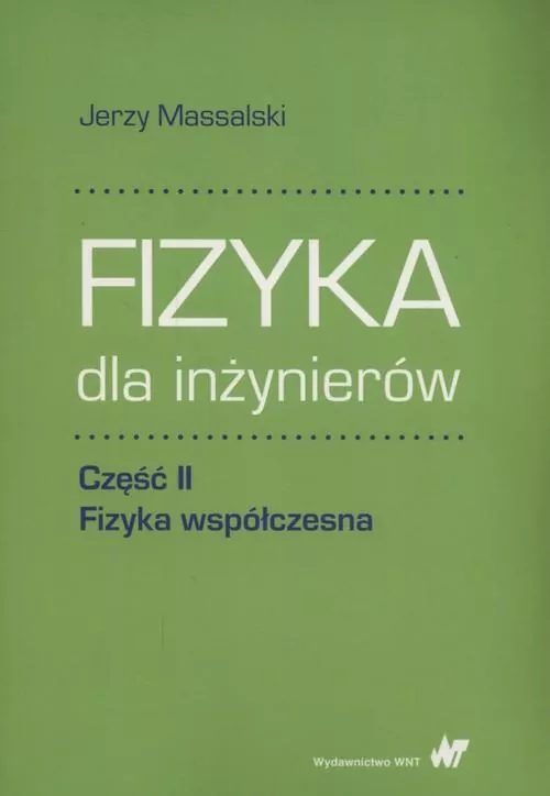 Fizyka dla inżynierów Część II Fizyka współczesna - tantis.pl