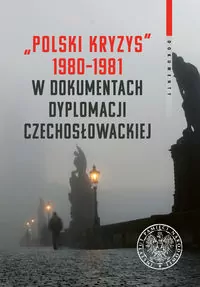 „Polski kryzys" 1980-1981 w dokumentach dyplomacji czechosłowackiej - tantis.pl