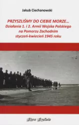 Przyszliśmy do Ciebie morze Działania 1. i 2. Armii Wojska Polskiego na Pomorzu Zachodnim