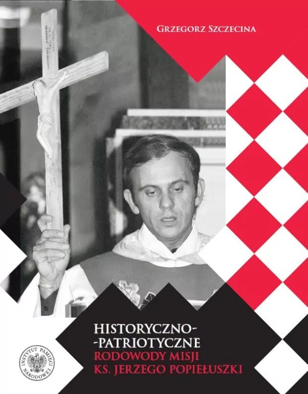 Historyczno-patriotyczne rodowody misji ks. Jerzego Popiełuszki - tantis.pl