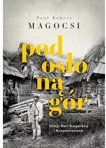 Pod osłoną gór. Dzieje Rusi Karpackiej i Karpatoru - tantis.pl