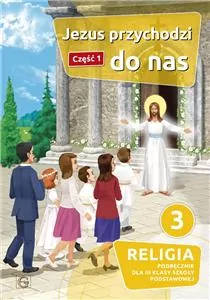 Jezus przychodzi do nas 3. Religia. Podręcznik dla 3 klasy szkoły podstawowej. Część 1 - tantis.pl